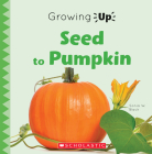 Seed to Pumpkin (Growing Up) By Sonia W. Black Cover Image