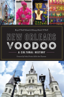 New Orleans Voodoo: A Cultural History By Rory O'Neill Schmitt, Rosary Hartel O'Neill, Vodou Priestess Sallie Ann Glassman (Foreword by) Cover Image