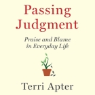 Passing Judgment Lib/E: Praise and Blame in Everyday Life By Ann Marie Lee (Read by), Terri Apter Cover Image