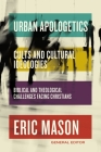 Urban Apologetics: Cults and Cultural Ideologies: Biblical and Theological Challenges Facing Christians By Eric Mason Cover Image
