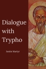 Dialogue with Trypho By Justin Martyr, Marcus Dods (Translator) Cover Image