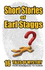 SHORT STORIES of EARL STAGGS: Mystery Tales from Hardboiled to Humor Cover Image