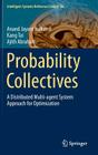 Probability Collectives: A Distributed Multi-Agent System Approach for Optimization (Intelligent Systems Reference Library #86) By Anand Jayant Kulkarni, Kang Tai, Ajith Abraham Cover Image