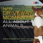 NPR Driveway Moments All about Animals: Radio Stories That Won't Let You Go By Npr, Npr (Producer), Steve Inskeep Cover Image