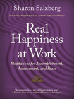 Real Happiness at Work: Meditations for Accomplishment, Achievement, and Peace By Sharon Salzberg Cover Image