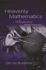 Heavenly Mathematics: The Forgotten Art of Spherical Trigonometry By Glen Van Brummelen Cover Image