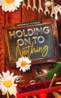 Holding On To Nothing By Savannah Schmidt Cover Image