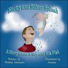 Ricky and Silver Splash: A Story About a Boy and His Fish By Wobine Ishwaran, Aronna (Illustrator) Cover Image