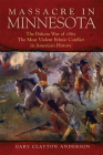 Massacre in Minnesota: The Dakota War of 1862, the Most Violent Ethnic Conflict in American History By Gary Clayton Anderson Cover Image