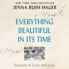 Everything Beautiful in Its Time Lib/E: Seasons of Love and Loss By Jenna Bush Hager (Read by) Cover Image