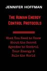 The Human Energy Control Protocols: What You Need to Know About the Secret Agendas to Control Your Energy & Rule the World Cover Image