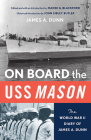 ON BOARD THE USS MASON: THE WORLD WAR II DIARY OF JAMES A. DUNN Cover Image