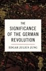 The Significance of the German Revolution By Alexander Jacob (Translator), Edgar Julius Jung Cover Image