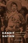 Bandit Nation: A History of Outlaws and Cultural Struggle in Mexico, 1810-1920 By Chris Frazer Cover Image