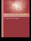 The Logic of History: Putting Postmodernism in Perspective By C. Behan McCullagh Cover Image