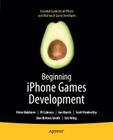 Beginning iPhone Games Development (Books for Professionals by Professionals) By Pj Cabrera, Peter Bakhirev, Ian Marsh Cover Image