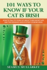 101 Ways To Know If Your Cat Is Irish: How To Talk To Your Cat About Their Secret Life and the Romance And Mystery Of Ireland And The Irish, A Funny C Cover Image