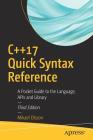 C++17 Quick Syntax Reference: A Pocket Guide to the Language, APIs and Library By Mikael Olsson Cover Image