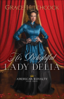 His Delightful Lady Delia (American Royalty) By Grace Hitchcock Cover Image