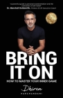 Bring It On: How to Master Your Inner Game By Dhiren Harchandani Cover Image