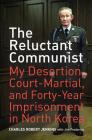 The Reluctant Communist: My Desertion, Court-Martial, and Forty-Year Imprisonment in North Korea By Charles Robert Jenkins, Jim Frederick Cover Image