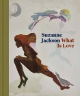 Suzanne Jackson: What Is Love By Kellie Jones, Jenny Gheith (Editor), Paulina Pobocha Cover Image