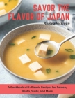 Savor the Flavor of Japan: A Cookbook with Classic Recipes for Ramen, Bento, Sushi, and More By Romeo Hickman Cover Image