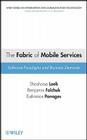 The Fabric of Mobile Services: Software Paradigms and Business Demands (Information and Communication Technology) By Shoshana Loeb, Benjamin Falchuk, Thimios Panagos Cover Image