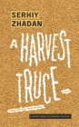 A Harvest Truce: A Play By Serhiy Zhadan, Nina Murray (Translator) Cover Image