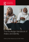 The Routledge Handbook of Arabic and Identity By Reem Bassiouney (Editor), Keith Walters (Editor) Cover Image
