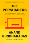 The Persuaders: At the Front Lines of the Fight for Hearts, Minds, and Democracy Cover Image