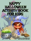 HAPPY HALLOWEEN Activity Book For Kids Ages 3-6 - Puzzle & Coloring Fun With The Witty Witches: Witch Word Search, Cat Dot To Dot, Halloween Maze Puzz Cover Image