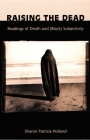 Raising the Dead: Readings of Death and (Black) Subjectivity (New Americanists) By Sharon Patricia Holland Cover Image