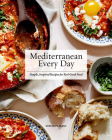 Mediterranean Every Day: Simple, Inspired Recipes for Feel-Good Food By Sheela Prakash Cover Image
