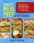 Easy Meal Prep for Ketogenic: Keto Meal Prep Guide and Recipes for Weight Loss and Total Health (the Easiest Way of Losing Weight, Save Time and Liv Cover Image