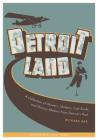Detroitland: A Collection of Movers, Shakers, Lost Souls, and History Makers from Detroit's Past (Painted Turtle Books) By Richard Bak, Neal Rubin (Foreword by) Cover Image