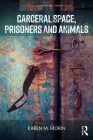 Carceral Space, Prisoners and Animals (Routledge Human-Animal Studies) Cover Image
