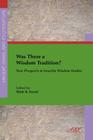 Was There a Wisdom Tradition? New Prospects in Israelite Wisdom Studies (Ancient Israel and Its Literature #23) By Mark R. Sneed (Editor) Cover Image