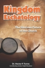 Kingdom Eschatology: The Glorious Future of the Church By Ralph Woodrow, C. Peter Wagner (Foreword by), Hector P. Torres Cover Image