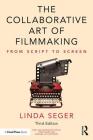 The Collaborative Art of Filmmaking: From Script to Screen By Linda Seger Cover Image