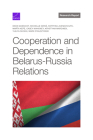 Cooperation and Dependence in Belarus-Russia Relations By Dara Massicot, Michelle Grisé, Kotryna Jukneviciute Cover Image