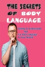 The Secrets Of Body Language: Getting To Understand And Use Body Language To Your Benefit: Body Language In Communication By Jackie Lumsden Cover Image