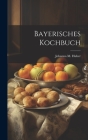 Bayerisches Kochbuch By Johanna M. Huber Cover Image