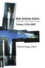 Bele Antiche Storie: Writing, Borders, and the Instability of Identity; Trieste, 1719-2007 (Via Folios) By Charles Kloppitor (Editor) Cover Image
