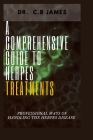 A Comprehensive Guide to Herpes Treatments: Professional Ways of Handling the Herpes Disease By C. B. James Cover Image