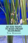So you want to keep dwarf seahorses Cover Image