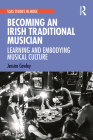 Becoming an Irish Traditional Musician: Learning and Embodying Musical Culture By Jessica Cawley Cover Image