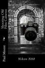 Shooting Old Film Cameras: Nikon N80 By Paul B. Moore Cover Image