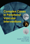 Complex Cases in Peripheral Vascular Interventions Cover Image