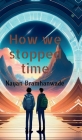How we stopped time By Nayan Bramhanwade Cover Image